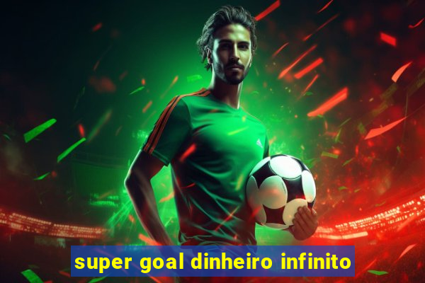 super goal dinheiro infinito