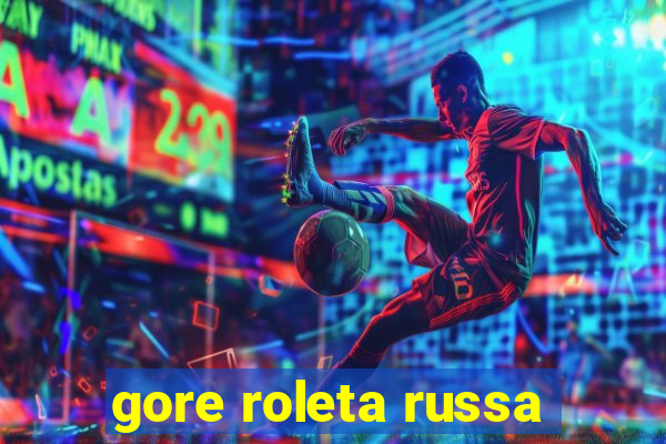 gore roleta russa