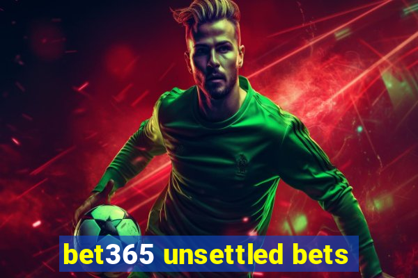 bet365 unsettled bets