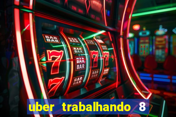 uber trabalhando 8 horas por dia