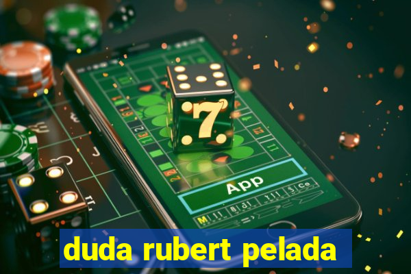 duda rubert pelada