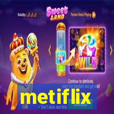 metiflix