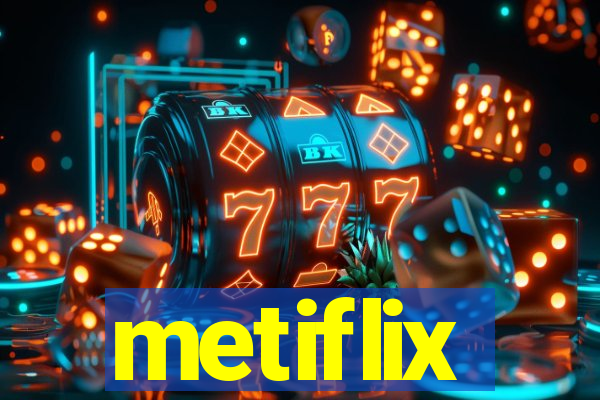 metiflix