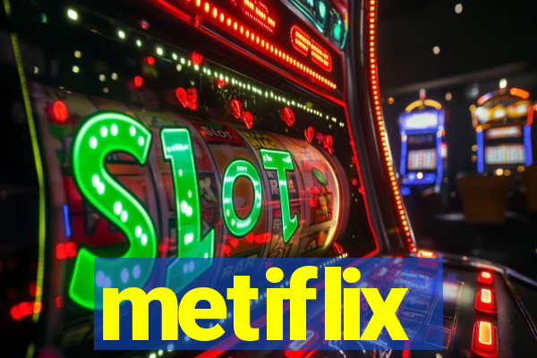 metiflix