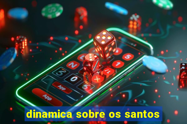 dinamica sobre os santos