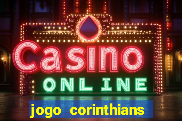 jogo corinthians vai passar aonde