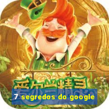 7 segredos do google