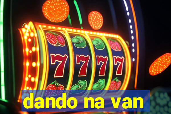 dando na van