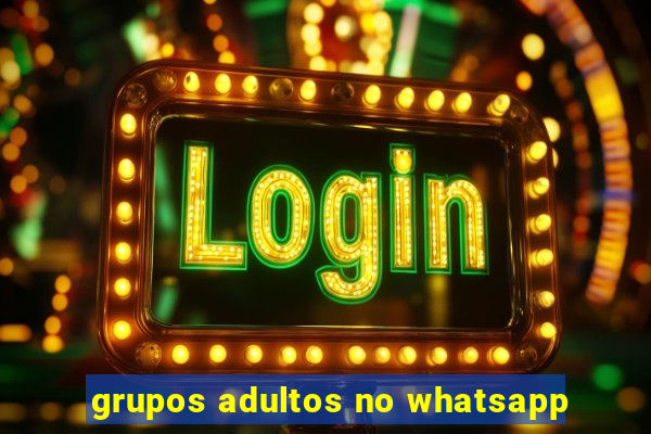 grupos adultos no whatsapp