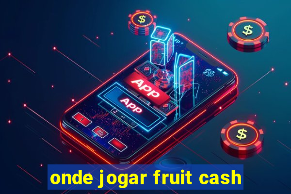 onde jogar fruit cash