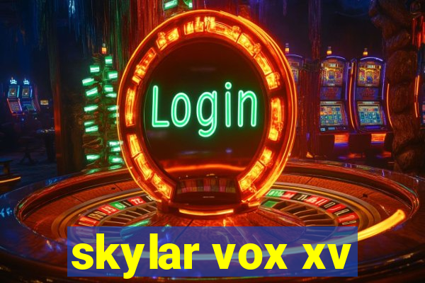 skylar vox xv