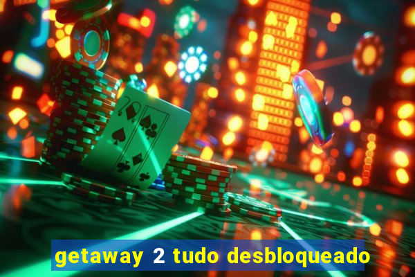 getaway 2 tudo desbloqueado