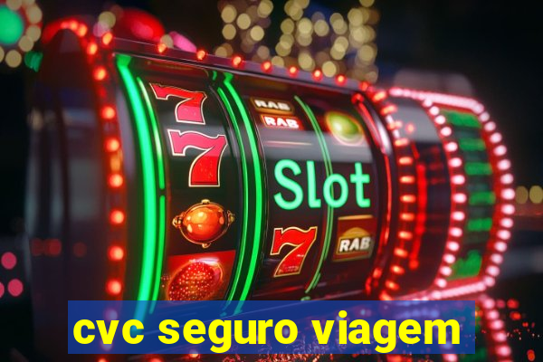 cvc seguro viagem