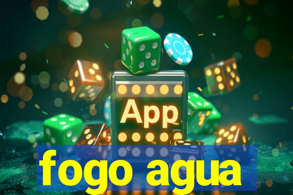 fogo agua