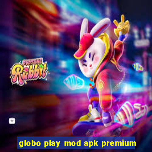 globo play mod apk premium