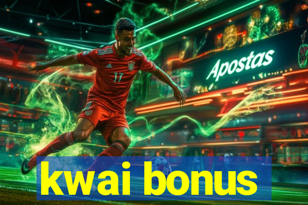 kwai bonus