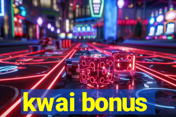 kwai bonus