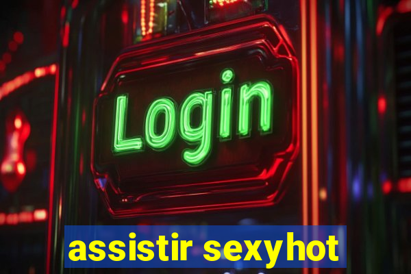 assistir sexyhot