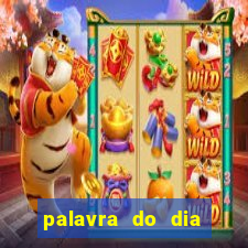 palavra do dia jogo contexto