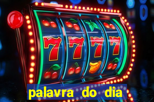 palavra do dia jogo contexto