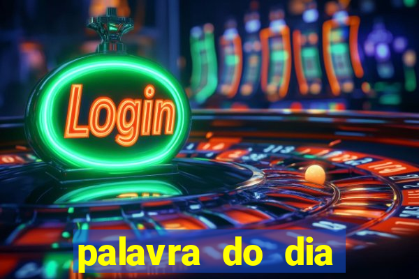 palavra do dia jogo contexto