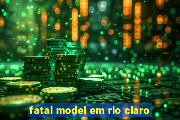 fatal model em rio claro