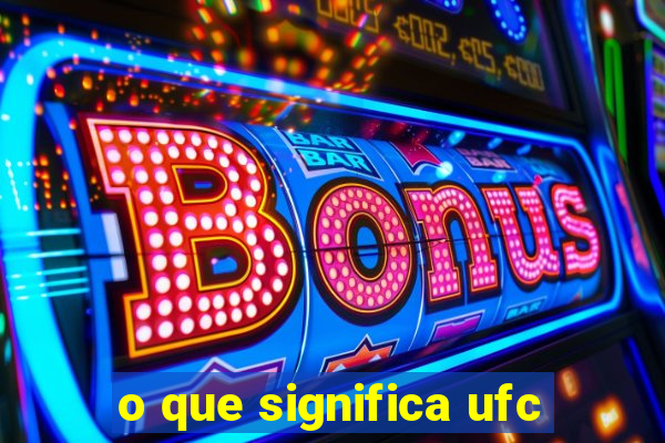 o que significa ufc