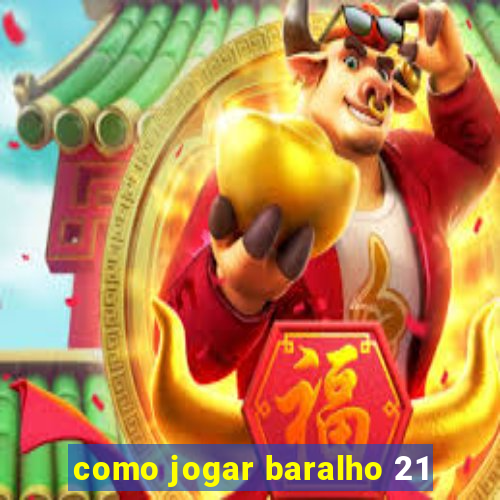 como jogar baralho 21