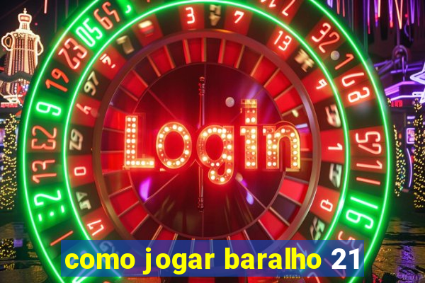 como jogar baralho 21