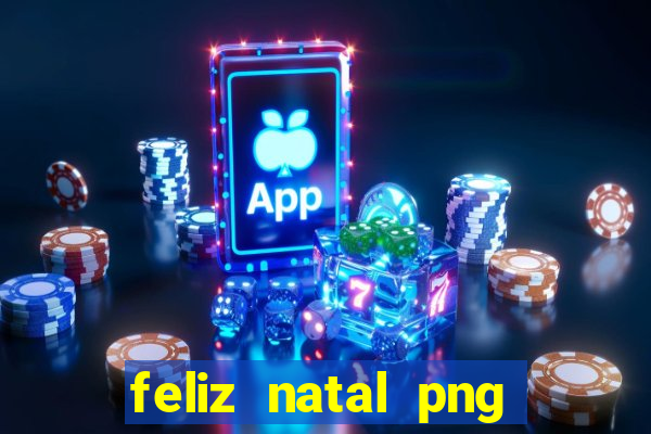 feliz natal png para imprimir