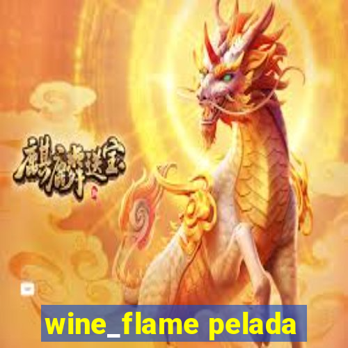 wine_flame pelada