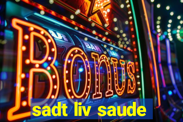 sadt liv saude