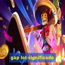 gap lol significado