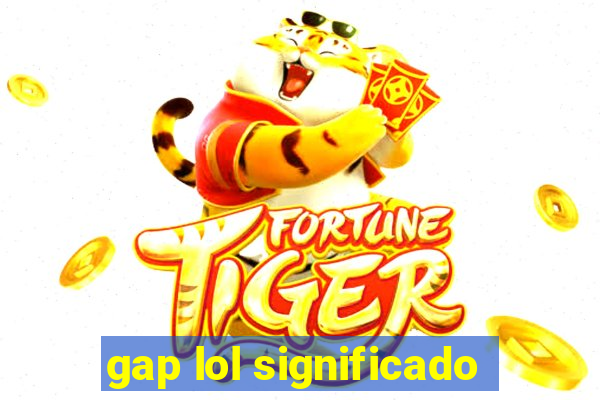 gap lol significado