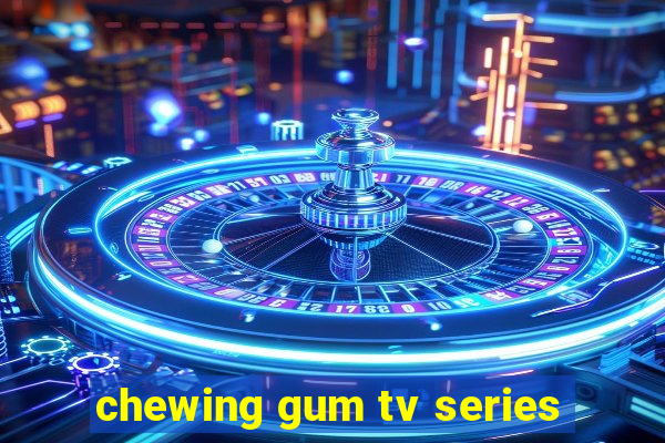 chewing gum tv series