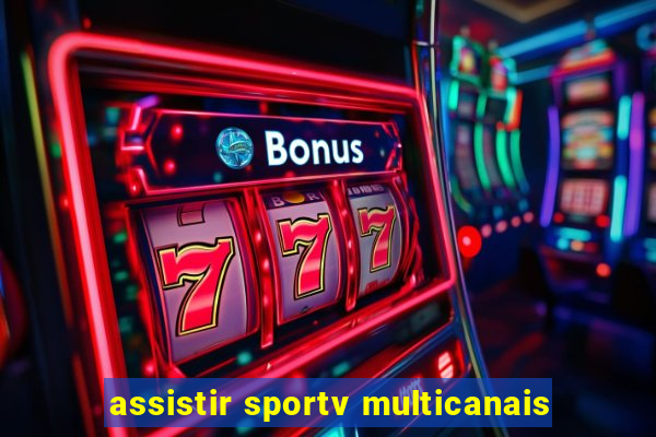 assistir sportv multicanais