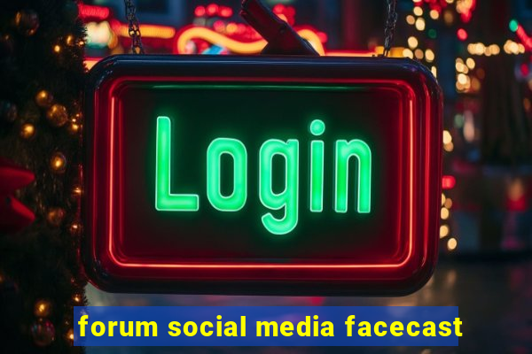 forum social media facecast