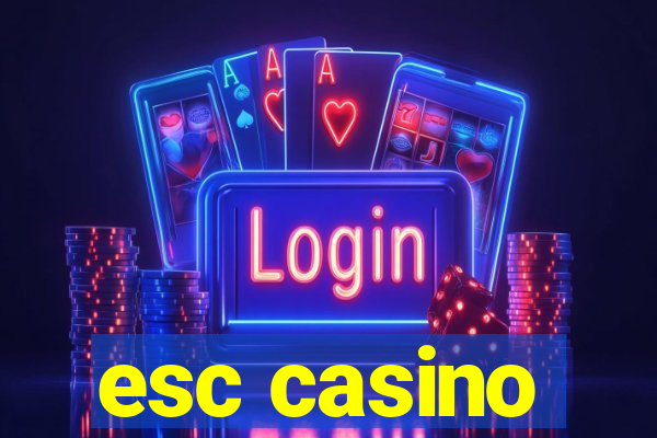 esc casino