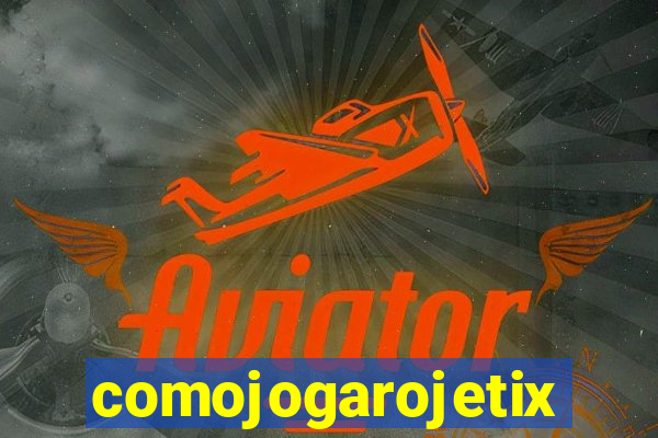 comojogarojetix