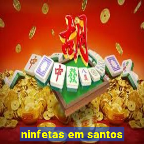 ninfetas em santos