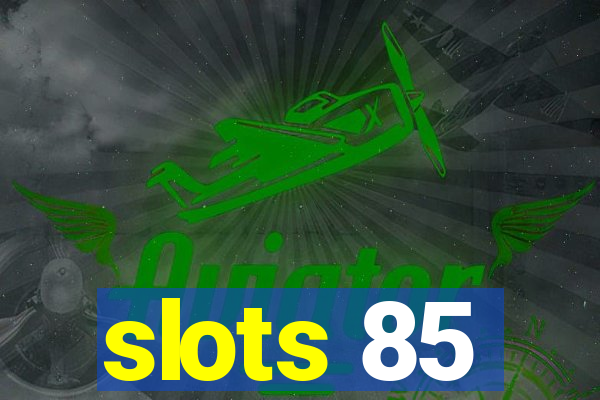 slots 85