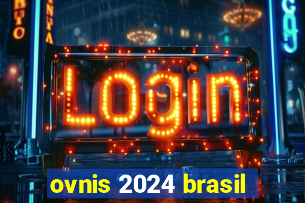 ovnis 2024 brasil