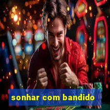 sonhar com bandido