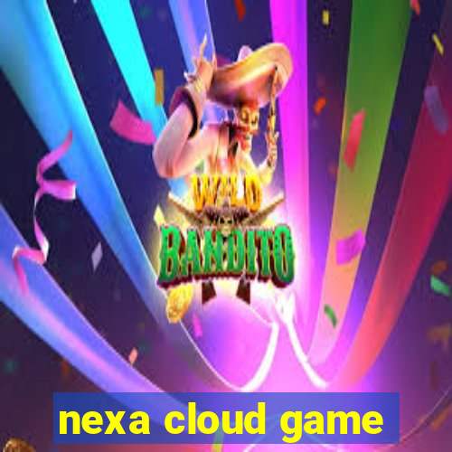 nexa cloud game