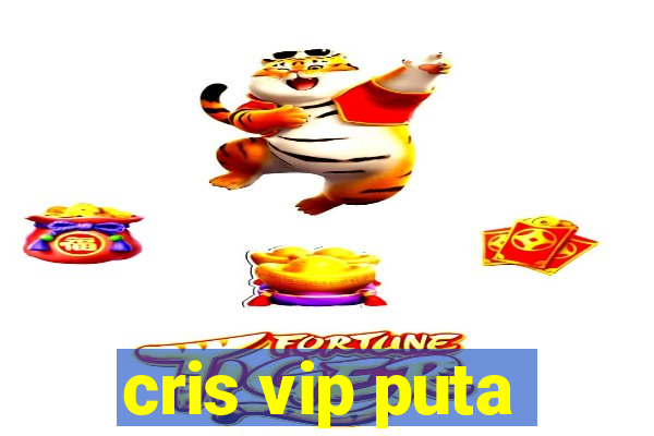 cris vip puta