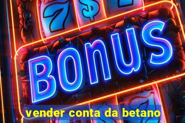 vender conta da betano