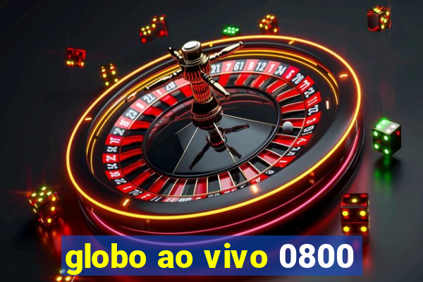 globo ao vivo 0800