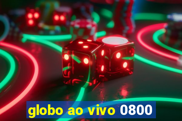 globo ao vivo 0800