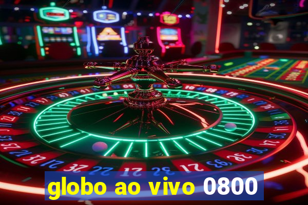 globo ao vivo 0800