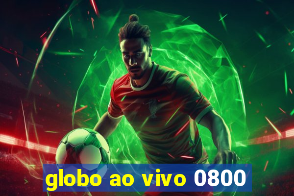 globo ao vivo 0800